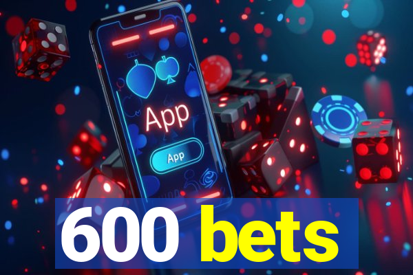 600 bets